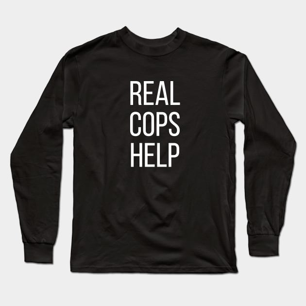 Real Cops Help Long Sleeve T-Shirt by tommartinart